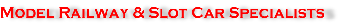 Model Railway & Slot Car Specialists