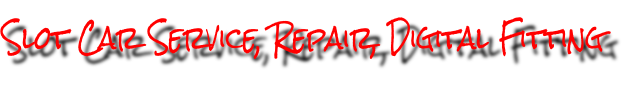 Slot Car Service, Repair, Digital Fitting