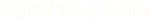 Digital Plug Ready
